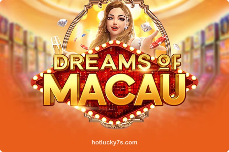 Dreams Of Macau tại Hot Lucky 7s